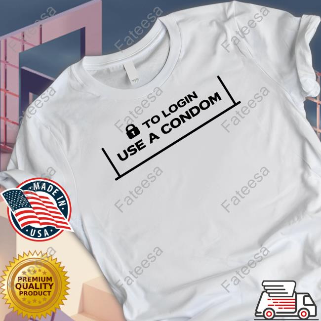 001 Teen To Login Use A Condom Tee Shirt