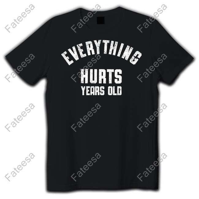 0Xstoek Everything Hurts Years Old Tee Shirts